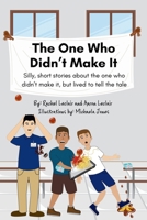 The One Who Didn't Make It: Silly, short stories about the one who didn’t make it, but lived to tell the tale B0GW3J48JM Book Cover