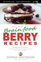 21 Best Brain-food Berry Recipes - Discover Superfoods #3: 21 of the best antioxidant-rich berry ‘brain-food’ recipes on the planet! 0994144814 Book Cover