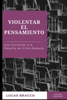 Violentar el pensamiento: Una iniciación a la filosofía de Gilles Deleuze B091GHHM1T Book Cover