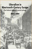 Liberalism in Nineteenth Century Europe: The Political Culture of Limited Suffrage 1349510785 Book Cover