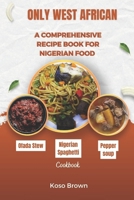 Only West African: A comprehensive recipe book for Nigerian food (Cookbook) B0CSRMNHM4 Book Cover