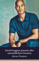 David Goggins: Jenseits aller menschlichen Grenzen: Die wahre Geschichte des Mannes, der die Bedeutung von Entschlossenheit und mentaler Stärke neu definierte B0G4RT9D9H Book Cover