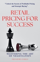 Retail Pricing for Success: Mastering the Art of Negotiation B0F3DFQ1KK Book Cover
