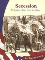 Secession: The Southern States Leave the Union (Let Freedom Ring: the Civil War) 0736845208 Book Cover