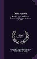 Construction: A Journal for the Architectural Engineering and Contracting Interests of Canada 117884188X Book Cover