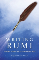 Writing Rumi : Poems along an Illuminated Path 1951937481 Book Cover