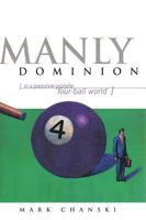 Manly Dominion: In a Passive-Purple-Four-Ball World 1879737558 Book Cover