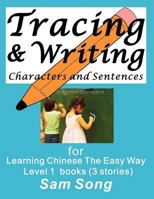 Tracing & Writing Characters and Sentences: for Learning Chinese The Easy Way L1 books (3 stories) 1466449136 Book Cover