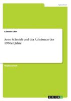 Arno Schmidt und der Atheismus der 1950er Jahre (German Edition) 3668929483 Book Cover
