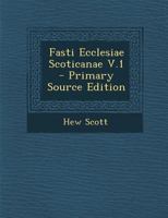 Fasti Ecclesiae Scoticanae: 1; Volume 1 101774050X Book Cover