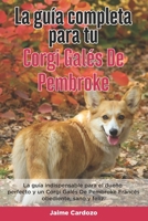 La Gu�a Completa Para Tu Corgi Gal�s De Pembroke: La gu�a indispensable para el due�o perfecto y un Corgi Gal�s De Pembroke obediente, sano y feliz. B096TRVFL8 Book Cover
