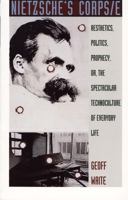 Nietzsche's Corps/e: Aesthetics, Politics, Prophecy, or, the Spectacular Technoculture of Everyday Life (Post-Contemporary Interventions) 0822317192 Book Cover