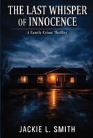 The Last Whisper of Innocence: A Family Crime Thriller B0GYSM1XCL Book Cover