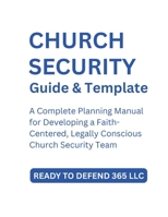 Church Security Team Planning Guide and Template: A Complete Planning Manual for Developing a Faith-Centered, Legally Conscious Church Security Team B0G7LS4TKW Book Cover