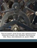 Festschrift zur Feier des siebzigsten Geburtstages des Herrn Professor Dr. Paul Ascherson (4. Juni 1904) 1149379944 Book Cover