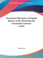 Documents Illustrative of English History in the Thirteenth and Fourteenth Centuries: Selected from the Records of the Department of the Queen's Remembrancer of the Exchequer 1120276853 Book Cover