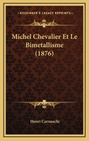 Michel Chevalier Et Le Bimetallisme (1876) 1166723429 Book Cover