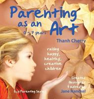 Parenting as an Art: The art of raising happy, healthy, creative children 0987064126 Book Cover