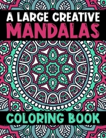 A Large Creative Mandalas Coloring Book: Magical Mandalas flower An Adult Coloring Book with Fun Easy, and Relaxing Coloring Pages ... Adult Coloring Book 60 Mandala Images Stress Management B08HQ6CYJ9 Book Cover