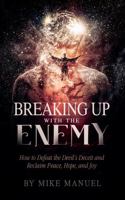 Breaking Up With The Enemy: How to Defeat the Devil's Deceit and Reclaim Peace, Hope, and Joy 195732502X Book Cover