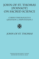 John of St. Thomas [Poinsot] on Sacred Science: Cursus Theologicus I, Question 1, Disputation 2 158731410X Book Cover