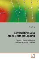 Synthesizing Data from Electrical Logging: Support Decision Making in Manufacturing Facilities 3639148037 Book Cover