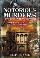 Notorious Murders of the Twentieth Century: Famous and Forgotten British Cases (True Crime) 1845631307 Book Cover