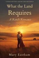 What the Land Requires: A Ranch Romance B0GSZC6DRJ Book Cover