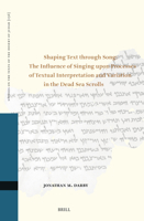 Shaping Text Through Song: The Influence of Singing Upon Processes of Textual Interpretation and Variation in the Dead Sea Scrolls (Studies on the Texts of the Desert of Judah) 9004749330 Book Cover