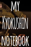 My Kyokushin Notebook: The perfect way to record your martial arts progression - 6x9 119 page lined journal! 1697168442 Book Cover
