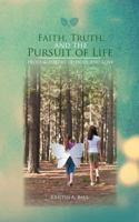 Faith, Truth, and the Pursuit of Life: Prose & Poetry of Hope and Love 1449089534 Book Cover