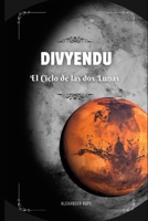 Divyendu: Canto I El Ciclo de las Dos Lunas (Spanish Edition) B0FR5C3H9S Book Cover