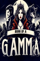 Born of a Gamma B0FDKJRKH5 Book Cover