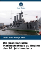 Die brasilianische Marinestrategie zu Beginn des 20. Jahrhunderts (German Edition) 6208463912 Book Cover