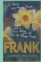 Frank: A Satire for Happy People and a True Story for the Not-So-Happy People B093CFGBTD Book Cover