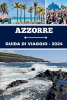 AZZORRE GUIDA DI VIAGGIO 2024: La tua guida definitiva ad avventure indimenticabili, impegno culturale, gemme e fughe tranquille del Portogallo (Italian Edition) B0CVN8CR94 Book Cover