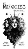 Dark Goddesses Oracle Deck: A Guide to Feminine Magic and Spellbinding Power B0CPWR35XM Book Cover