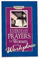 Everyday Prayers For Women In The Workplace - Dimensions for Living 0687011590 Book Cover