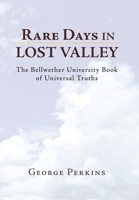 Rare Days In Lost Valley: The Bellwether University Book of Universal Truths 1425795307 Book Cover