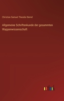 Allgemeine Schriftenkunde der gesammten Wappenwissenschaft 3385100038 Book Cover