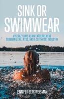 Sink or Swimwear: My Crazy Days as an Entrepreneur Surviving Life, PTSD, and a Cutthroat Industry 1737572923 Book Cover