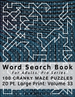 Word Search Book for Adults : Pro Series, 100 Cranky Maze Puzzles, 20 Pt. Large Print, Vol. 33 1657821927 Book Cover