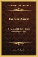 The Scout Circus; a Manual of Inter-troop Demonstrations 1013649036 Book Cover