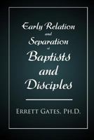 Early Relation and Separation of Baptists and Disciples 1947622277 Book Cover