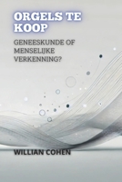 Orgels Te Koop: Geneeskunde Of Menselijke Verkenning? (Tussen Leven en Dood: De Meest Controversiële Debatten in de Geneeskunde) (Dutch Edition) B0DRVXNJZP Book Cover