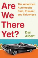 Are We There Yet?: The American Automobile Past, Present, and Driverless 039335847X Book Cover