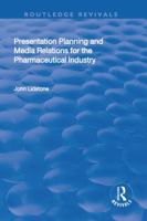 Presentation Planning and Media Relations for the Pharmaceutical Industry 1138708488 Book Cover