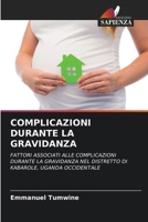 COMPLICAZIONI DURANTE LA GRAVIDANZA: FATTORI ASSOCIATI ALLE COMPLICAZIONI DURANTE LA GRAVIDANZA NEL DISTRETTO DI KABAROLE, UGANDA OCCIDENTALE (Italian Edition) 3838345851 Book Cover