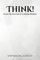 Think!: An Age-Old Solution to a Modern Problem 103586200X Book Cover