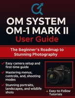 Om System Om-1 Mark II User Guide: The Beginner’s Roadmap to Stunning Photography B0FS29WY25 Book Cover
